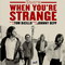 WHEN YOU'RE STRANGE